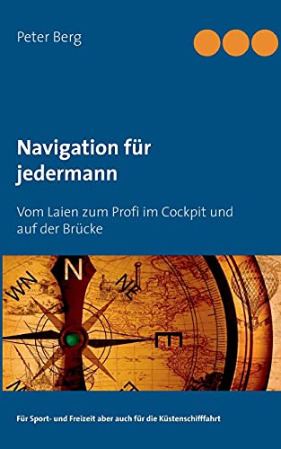 Navigation für jedermann: Vom Laien zum Profi im Cockpit und auf der Brücke von Books on Demand GmbH